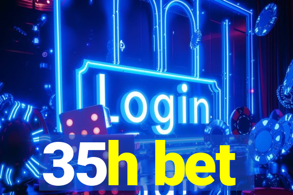 35h bet